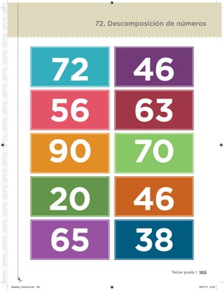 165Tercer grado |
72
56
90
20
65
46
63
70
46
38
72. Descomposición de números
Desafios_3 alumno.indb 165 04/07/13 10:26
 