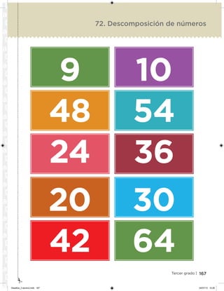 167Tercer grado |
9
48
24
20
42
10
54
36
30
64
72. Descomposición de números
Desafios_3 alumno.indb 167 04/07/13 10:26
 