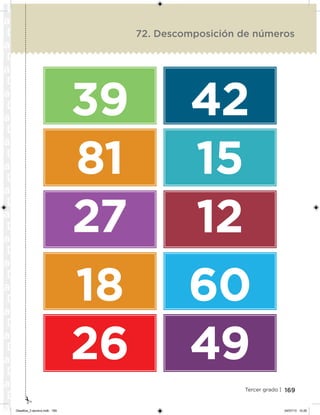 169Tercer grado |
72. Descomposición de números
39
81
27
18
26
42
15
12
60
49
Desafios_3 alumno.indb 169 04/07/13 10:26
 