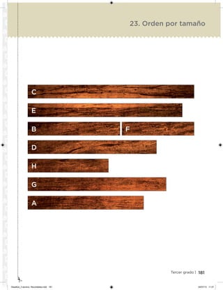 181Tercer grado |
23. Orden por tamaño
C
E
B F
D
H
G
A
Desafios_3 alumno. Recortables.indd 181 04/07/13 11:27
 