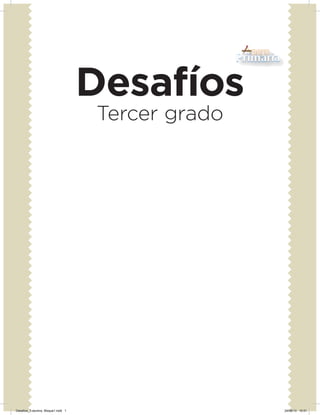Desafíos
Tercer grado
Desafios_3 alumno. Bloque1.indd 1 24/06/13 10:51
 