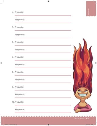 63Tercer grado |
Bloque2
4. Pregunta:
Respuesta:
5. Pregunta:
Respuesta:
6. Pregunta:
Respuesta:
7. Pregunta:
Respuesta:
8. Pregunta:
Respuesta:
9. Pregunta:
Respuesta:
10.Pregunta:
Respuesta:
Desafios_3 alumno.indb 63 04/07/13 10:25
 