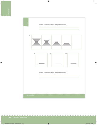170 | Desafíos. Docente
Bloque4
114 | Desafíos
Bloque4
¿Cómo supieron cuál era la ﬁgura correcta?
¿Cómo supieron cuál era la ﬁgura correcta?
c)b)a)
2.
DESAFIO_DOCENTE_TERCERO.indd 170 04/07/13 10:38
 