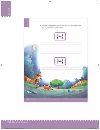 228 | Desafíos. Docente
Bloque5
Bloque5
152 | Desafíos
Bloque5
4. Escriban un problema que se resuelva con las operaciones
que se presentan a continuación.
7     3    
8     8

5     3    
4     4

DESAFIO_DOCENTE_TERCERO.indd 228 04/07/13 10:39
 