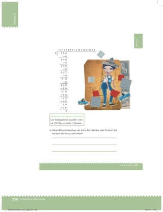 236 | Desafíos. Docente
Bloque4
139Cuarto grado |
Bloque4
Respuesta del equipo de Felipe:
Los trabajadores pueden colo-
car 39 ilas y sobran 3 losetas.
a) ¿Qué diferencias observan entre los cálculos que hicieron los
equipos de Rosa y de Felipe?
1  1  1  1  1  10  10  10  4
3 5 4
 9
3 4 5
 9
3 3 6
 9
3 2 7
 9
3 1 8
 9
3 0 9
 9 0
2 1 9
 9 0
1 2 9
 9 0
3 9
 3 6
3
9
Desafios-Docente_4-B4_maga.indd 236 03/07/13 17:52
 