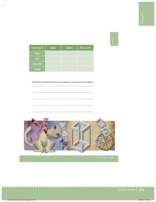 273
Bloque4
Cuarto grado |
163Cuarto grado |
Bloque4
Rectángulo Base Altura Área (cm2
)
Rojo
Azul
Amarillo
Verde
Describan brevemente cómo se calcula el área de los rectángulos.
Desafios-Docente_4-B4_maga.indd 273 03/07/13 17:53
 