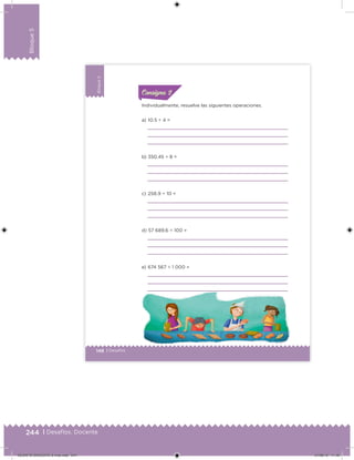 244 | Desafíos. Docente
Bloque5
148 | Desafíos
Bloque5
Individualmente, resuelve las siguientes operaciones.
a) 10.5 ÷ 4 =
b) 350.45 ÷ 8 =
c) 258.9 ÷ 10 =
d) 57 689.6 ÷ 100 =
e) 674 567 ÷ 1 000 =
ConsignaConsigna
DESAFIO-DOCENTE-6-final.indd 244 27/06/13 11:49
 