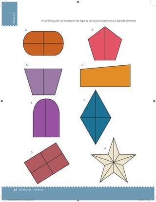 36 | Desafíos. Docente
Bloque1
A continuación se muestran las iguras de la actividad con sus ejes de simetría.
A B
C D
E
F
G
H
DESAFIO-DOCENTE-6-final.indd 36 27/06/13 11:45
 