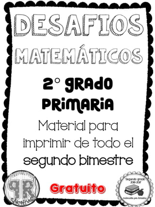 2° grado
primaria
Material para
imprimir de todo el
segundo bimestre
Desafios
matemáticos
 