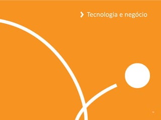 Tecnologia e negócio




                       16
 