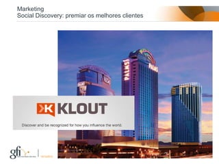 Marketing
Social Discovery: premiar os melhores clientes




                                                 27
        17/12/2012
 