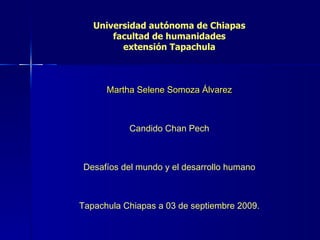 Universidad autónoma de Chiapas facultad de humanidades extensión Tapachula ,[object Object],[object Object],[object Object],[object Object]