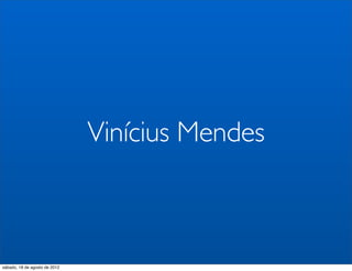 Vinícius Mendes



sábado, 18 de agosto de 2012
 