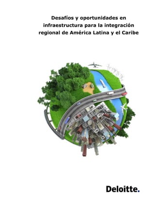 Desafíos y oportunidades en
infraestructura para la integración
regional de América Latina y el Caribe
 