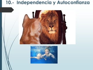 10.- Independencia y Autoconfianza
 