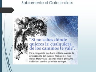 Sabiamente el Gato le dice:
 