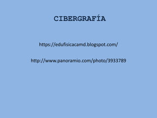 http://www.panoramio.com/photo/3933789
https://edufisicacamd.blogspot.com/
CIBERGRAFÍA
 