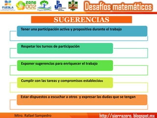 SUGERENCIAS 
Tener una participación activa y propositiva durante el trabajo 
Respetar los turnos de participación 
Expone...