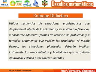 Enfoque Didáctico 
Utilizarsecuenciasdesituacionesproblemáticasquedespiertenelinterésdelosalumnosylosinvitenareflexionar, ...