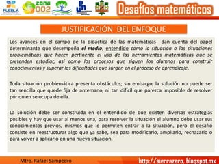JUSTIFICACIÓN DEL ENFOQUE 
Losavancesenelcampodeladidácticadelasmatemáticasdancuentadelpapeldeterminantequedesempeñaelmedi...