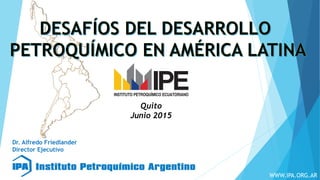 Dr. Alfredo Friedlander
Director Ejecutivo
Quito
Junio 2015
WWW.IPA.ORG.AR
 