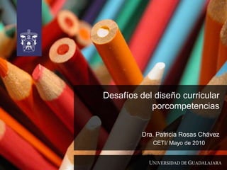 COEPES 17 de marzo de 2010 ´ve Desafíos del diseño curricular porcompetencias Dra. Patricia Rosas Chávez CETI/ Mayo de 2010 