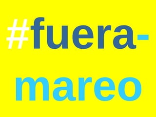 # fuera - mareo 