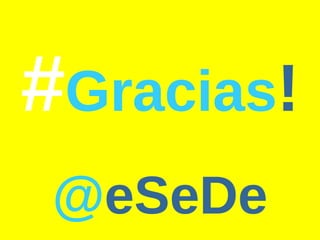 # Gracias ! @ eSeDe 
