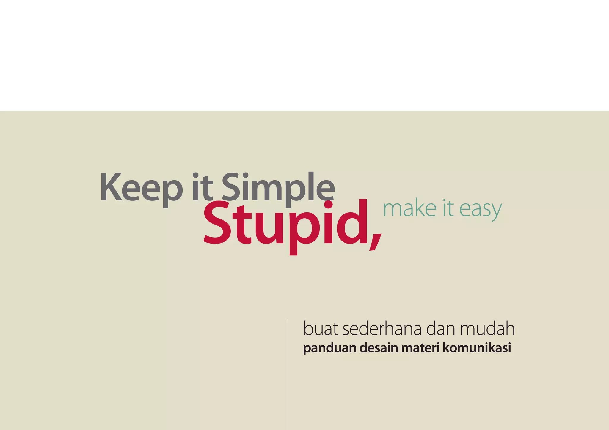 Keep It Simple, Stupid. Make it Easy - Panduan Desain Media Komunikasi