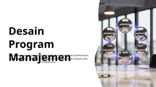 Desain Program Manajemen Yang Up to date | PPTX