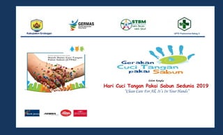Kabupaten Grobogan UPTD Puskesmas Gubug II
dalam Rangka
Hari Cuci Tangan Pakai Sabun Sedunia 2019
“Clean Care For All, It’s In Your Hands”
 