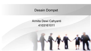 Desain Dompet
Armita Dewi Cahyanti
4103161011
 