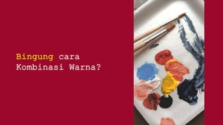 Bingung cara
Kombinasi Warna?
 