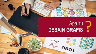 Apa itu
DESAIN GRAFIS ?
 