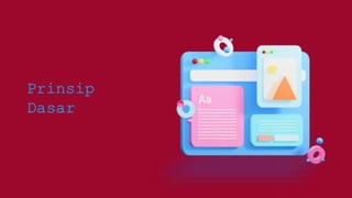 Prinsip
Dasar
 