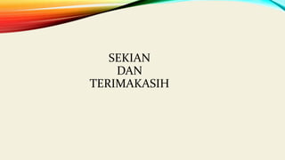 SEKIAN
DAN
TERIMAKASIH
 