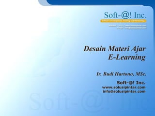 Desain Materi Ajar
       E-Learning

   Ir. Budi Hartono, MSc.
            Soft-@! Inc.
     www.solusipintar.com
     info@solusipintar.com
 