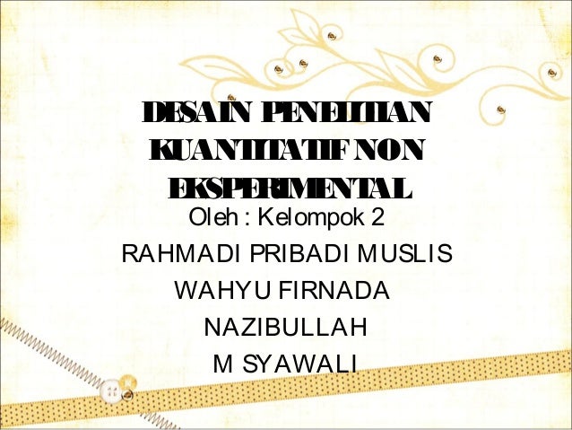 Desain Penililitian Kuantitatif Non Eksperimen