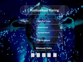 Komunikasi Daring 
Anggota 1 Abdullah Umar 
2 Adam Surya 
Ahmad Nasa’i 
3 
4 Taufik Hidayat 
Memuat Data 
 