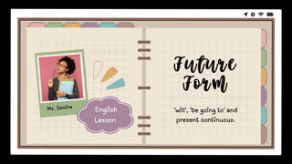 'will', 'be going to' and
present continuous.
English
Lesson
 
