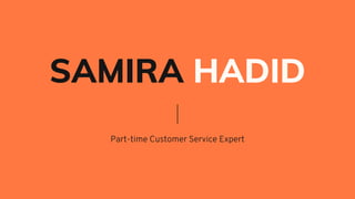 SAMIRA HADID
Part-time Customer Service Expert
 