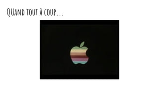 QUand tout à coup...
 