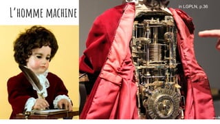 L’homme machine
in LGPLN, p.36
 