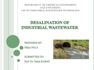 DEPARTMENT OF CHEMICAL ENGINEERING
EGE UNIVERSITY
ChE 457 INDUSTRIAL WASTEWATER TECHNOLOGY
 