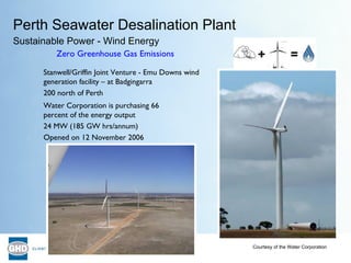 Courtesy of the Water Corporation Zero Greenhouse Gas Emissions Stanwell/Griffin Joint Venture -  Emu Downs wind generatio...