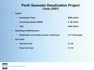<ul><li>Capital </li></ul><ul><ul><li>Desalination Plant   $290 million </li></ul></ul><ul><ul><li>Connecting System (IWSS...