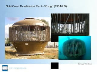 Courtesy of WaterSecure Gold Coast Desalination Plant - 36 mgd (133 MLD) 