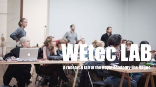 WEtec LABA research lab at the Royal Academy The Hague
 
