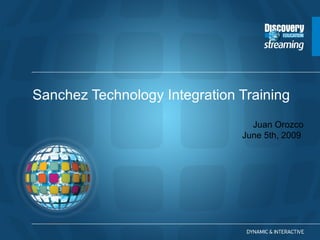 Sanchez Technology Integration Training Juan Orozco June 5th, 2009  