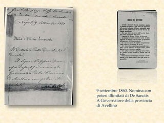 9 settembre 1860. Nomina con
poteri illimitati di De Sanctis
A Governatore della provincia
di Avellino
 